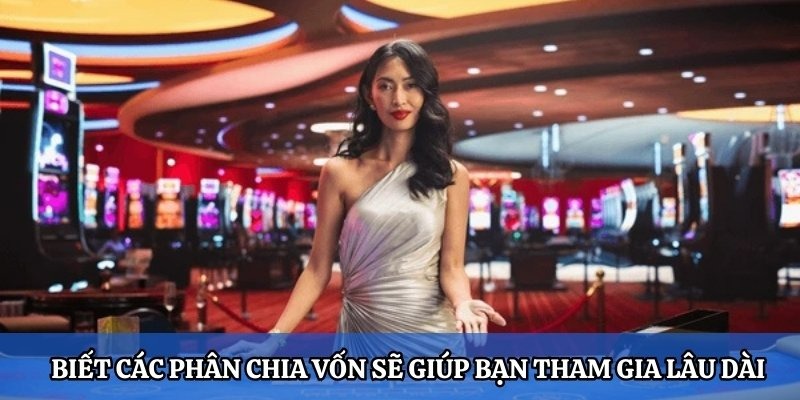 Thủ thuật quản lý vốn thông minh, hợp lý để trải nghiệm Baccarat