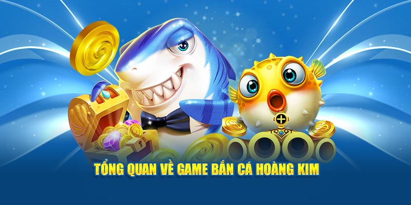 Bắn Cá Hoàng Kim tựa game hấp dẫn năm 2024 