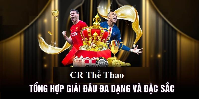 Lý do nên chọn chơi tại CR thể thao