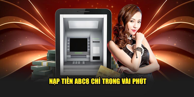 Nạp tiền ABC8 chỉ trong vài phút