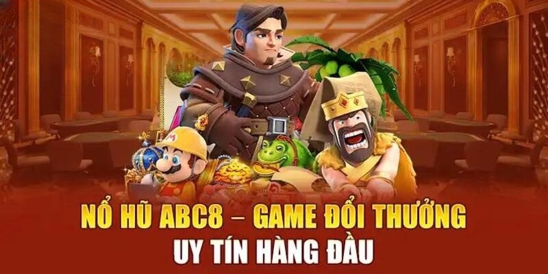 Khám phá sân chơi nổ hũ ABC8 nổi bật số 1 hiện nay 