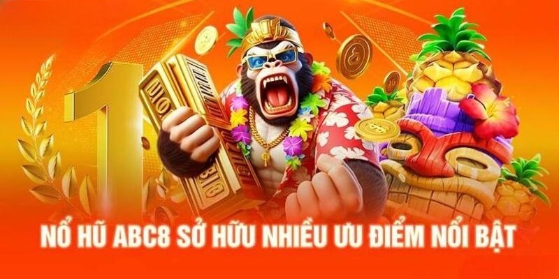 Cập nhật ưu điểm làm nên sự thành công của sảnh nổ hũ tại ABC8 