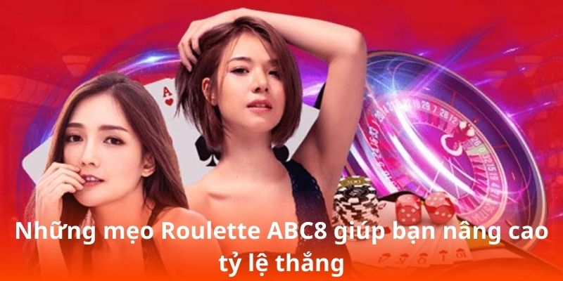 Những mẹo Roulette ABC8 giúp bạn nâng cao tỷ lệ thắng