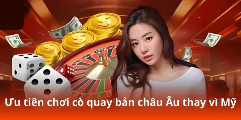 Ưu tiên chơi cò quay bản châu Âu thay vì Mỹ